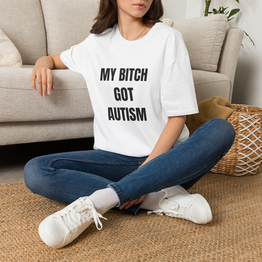 T-Shirt — “My Bitch Got Autism” Statement Tee
