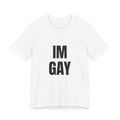 IM GAY T-Shirt — Bold Pride Statement Tee