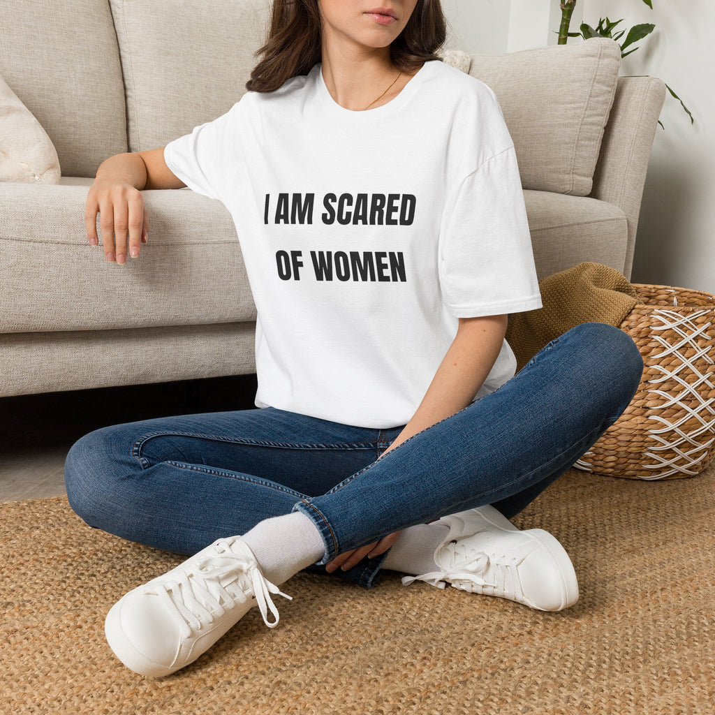 I Am Scared of Women T-Shirt — Funny Sarcastic Statement Tee