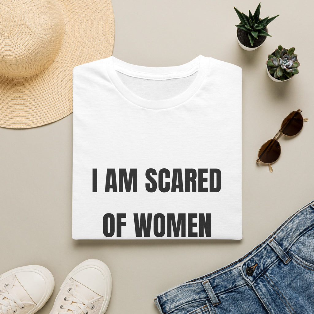 I Am Scared of Women T-Shirt — Funny Sarcastic Statement Tee