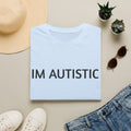 IM AUTISTIC